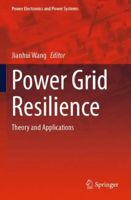 Power Grid Resilience: Theory and Applications by Jianhui Wang