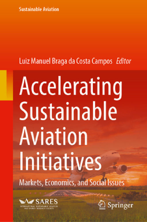 Accelerating Sustainable Aviation Initiatives: Technology, Markets and Social Issues by Luiz Manuel Braga Da Costa Campos
