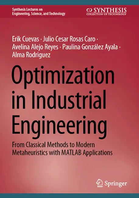 Optimization in Industrial Engineering: From Classical Methods to Modern Metaheuristics with MATLAB Applications by Erik Cuevas