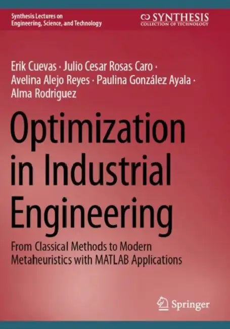 Optimization in Industrial Engineering: From Classical Methods to Modern Metaheuristics with MATLAB Applications by Erik Cuevas