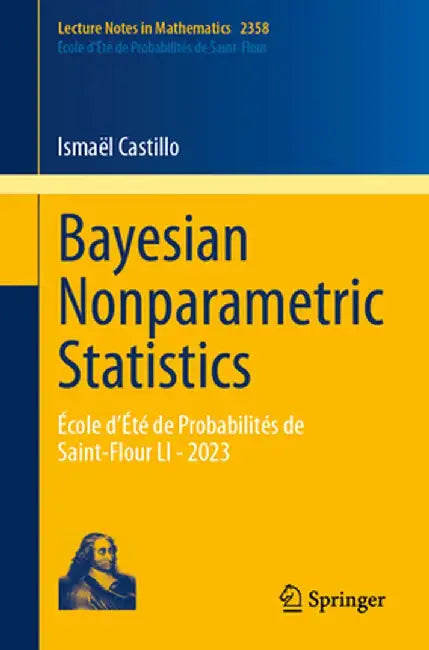 Bayesian Nonparametric Statistics: École d'Été de Probabilités de Saint-Flour Li - 2023 by Ismaël Castillo