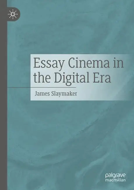 Essay Cinema in the Digital Era by James Slaymaker