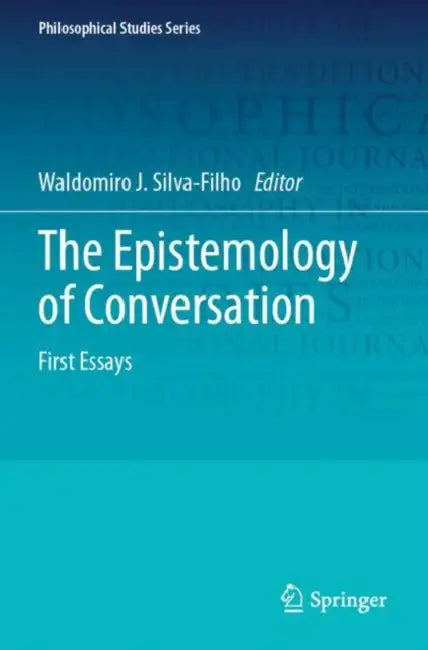 The Epistemology of Conversation: First Essays by Waldomiro J. Silva-Filho