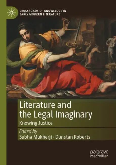 Literature and the Legal Imaginary: Knowing Justice by Subha Mukherji