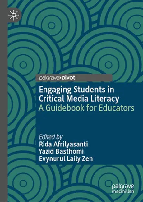 Engaging Students in Critical Media Literacy: A Guidebook for Educators by Rida Afrilyasanti
