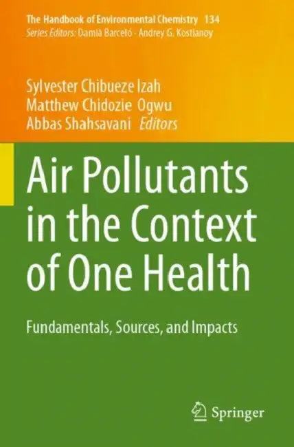 Air Pollutants in the Context of One Health: Fundamentals, Sources, and Impacts by Sylvester Chibueze Izah
