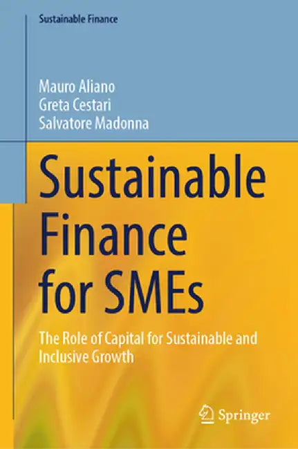 Sustainable Finance for SMEs: The Role of Capital for Sustainable and Inclusive Growth by Mauro Aliano