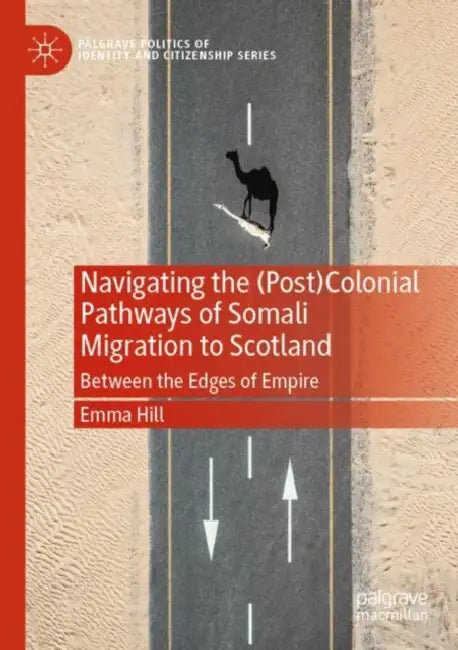 Navigating the (Post)Colonial Pathways of Somali Migration to Scotland: Between the Edges of Empire by Emma Hill