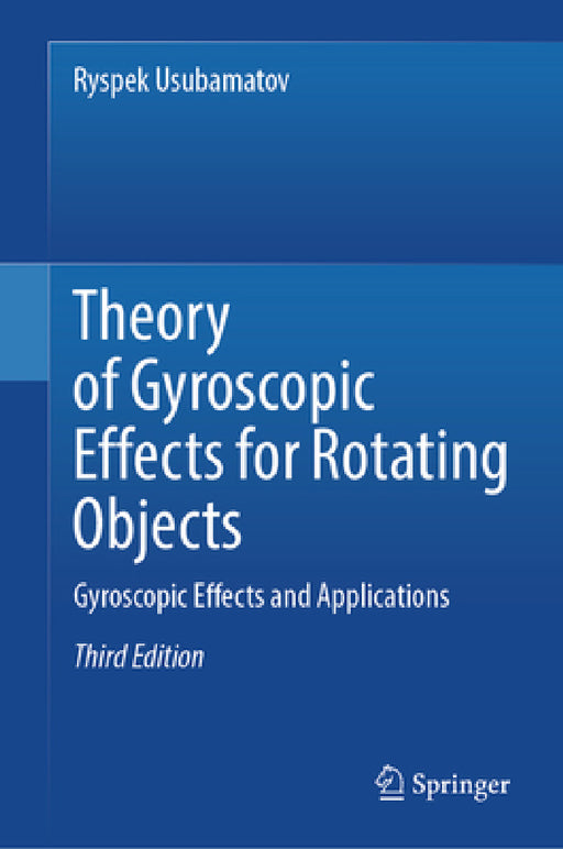 Theory of Gyroscopic Effects for Rotating Objects: Gyroscopic Effects and Applications by Ryspek Usubamatov