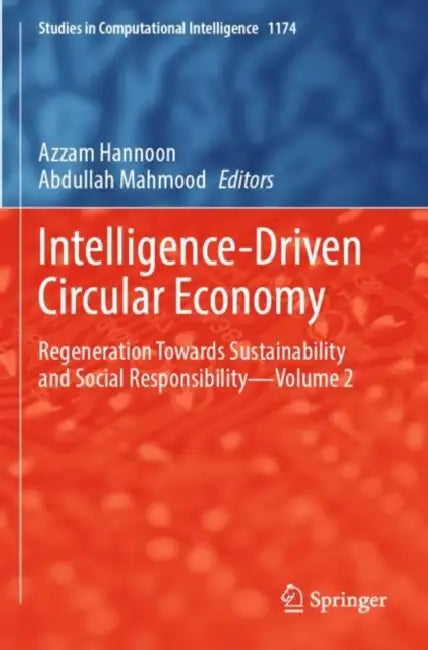 Intelligence-Driven Circular Economy: Regeneration Towards Sustainability and Social Responsibility by Azzam Hannoon