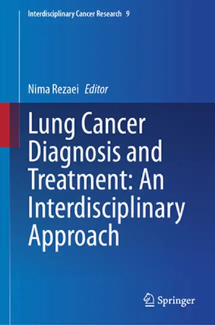 Lung Cancer Diagnosis and Treatment: An Interdisciplinary Approach by Nima Rezaei