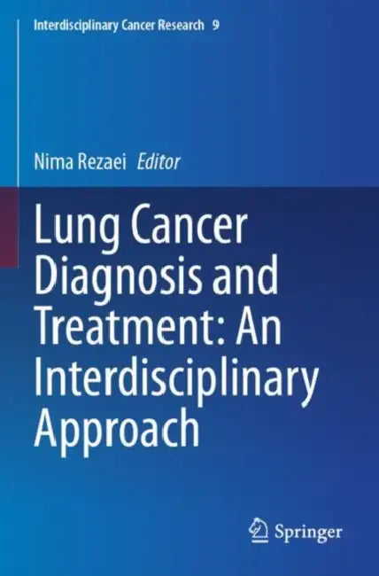 Lung Cancer Diagnosis and Treatment: An Interdisciplinary Approach by Nima Rezaei