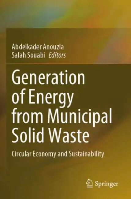 Generation of Energy from Municipal Solid Waste: Circular Economy and Sustainability by Abdelkader Anouzla