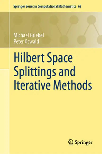 Hilbert Space Splittings and Iterative Methods by Michael Griebel