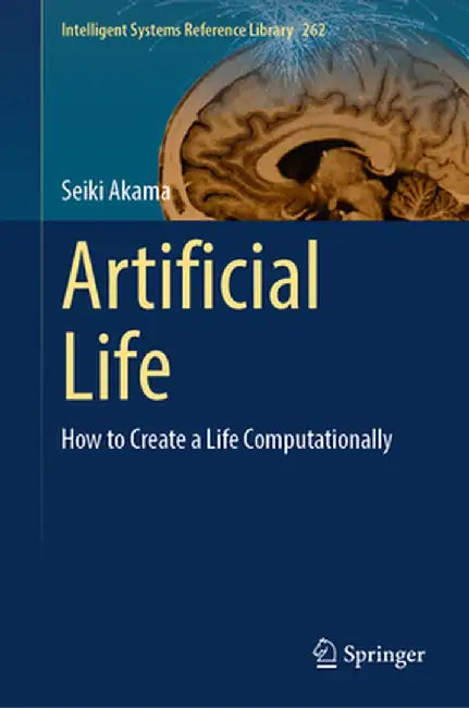 Artificial Life: How to Create a Life Computationally by Seiki Akama