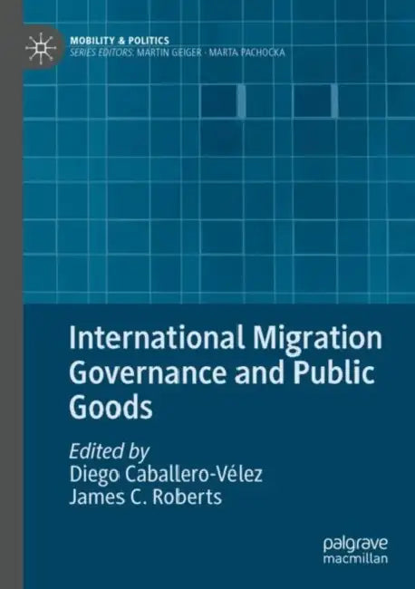 International Migration Governance and Public Goods by Diego Caballero-Vélez