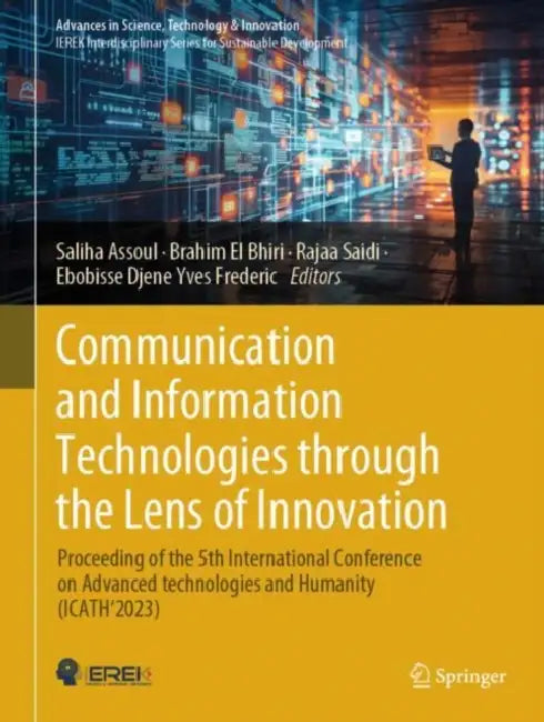 Communication and Information Technologies through the Lens of Innovation: Proceeding of the 5th International Conference on Advanced Technologies and by Saliha Assoul