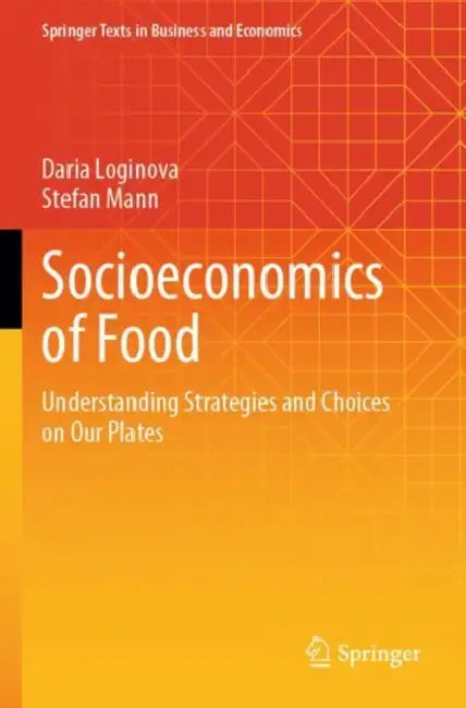 Socioeconomics of Food: Understanding Strategies and Choices on Our Plates by Daria Loginova