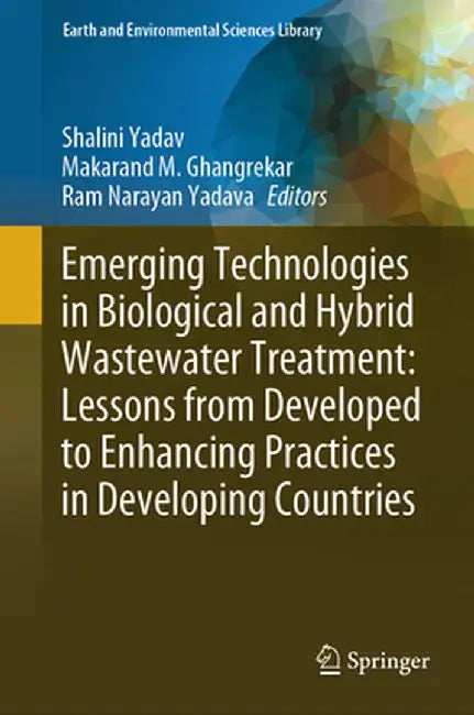 Emerging Technologies in Biological and Hybrid Wastewater Treatment: Lessons from Developed to Enhancing Practices in Developing Countries by Shalini Yadav