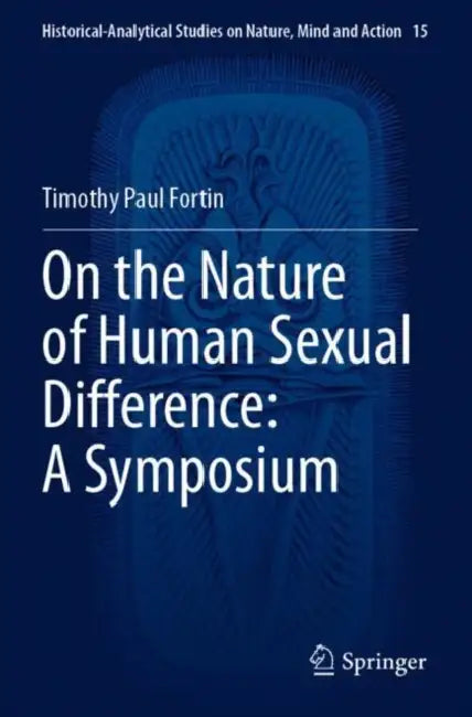 On the Nature of Human Sexual Difference: A Symposium by Timothy Paul Fortin