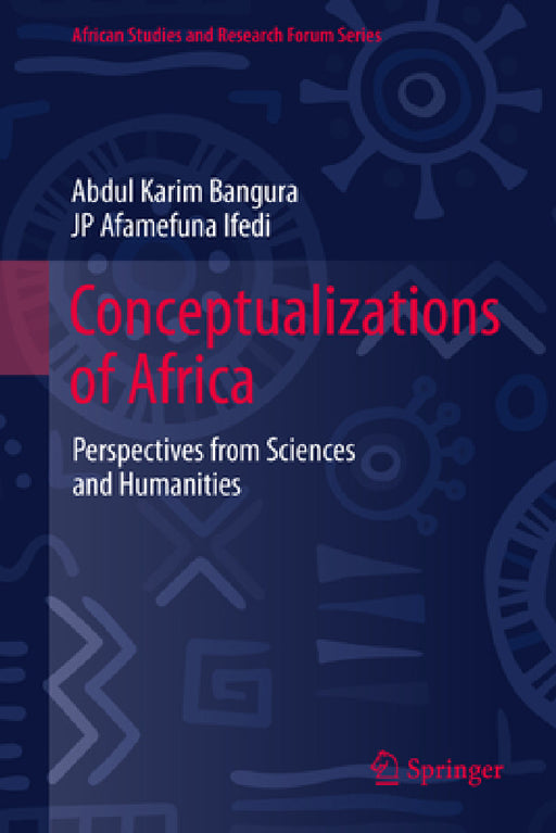 Conceptualizations of Africa: Perspectives from Sciences and Humanities by Abdul Karim Bangura, Jp Afamefuna Ifedi