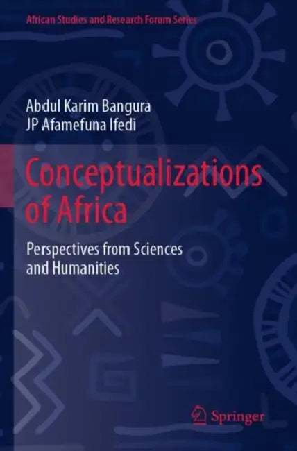 Conceptualizations of Africa: Perspectives from Sciences and Humanities by Abdul Karim Bangura