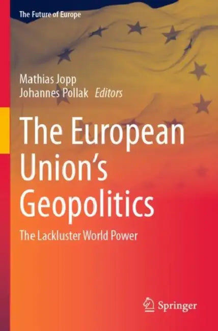 The European Union’s Geopolitics: The Lackluster World Power by Mathias Jopp