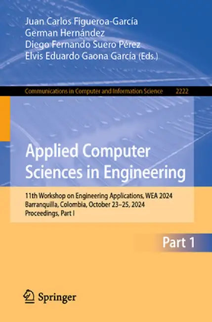 Applied Computer Sciences in Engineering: 11th Workshop on Engineering Applications, Wea 2024, Barranquilla, Colombia, October 23-25, 2024, Proceeding by Juan Carlos Figueroa-García