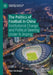 The Politics of Football in China: Institutional Change and Political Steering Under XI Jinping by Ilker Gündoğan