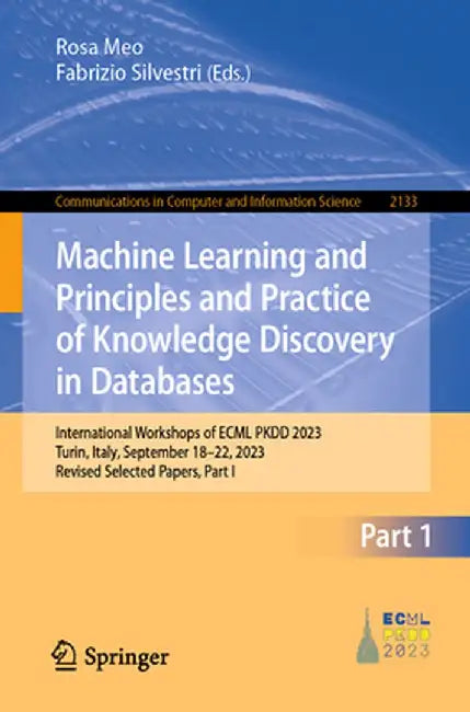 Machine Learning and Principles and Practice of Knowledge Discovery in Databases: International Workshops of Ecml Pkdd 2023, Turin, Italy, September 1 by Rosa Meo