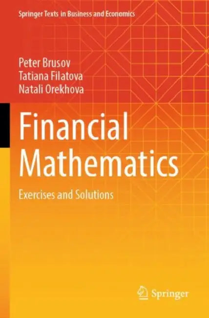 Financial Mathematics: Exercises and Solutions by Peter Brusov