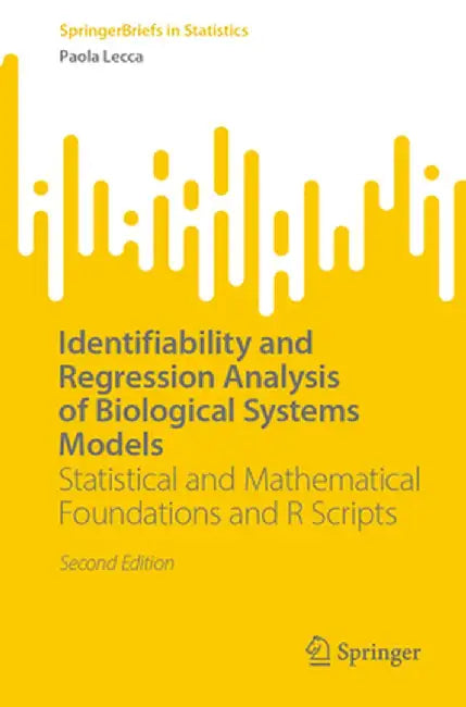 Identifiability and Regression Analysis of Biological Systems Models: Statistical and Mathematical Foundations and R Scripts by Paola Lecca