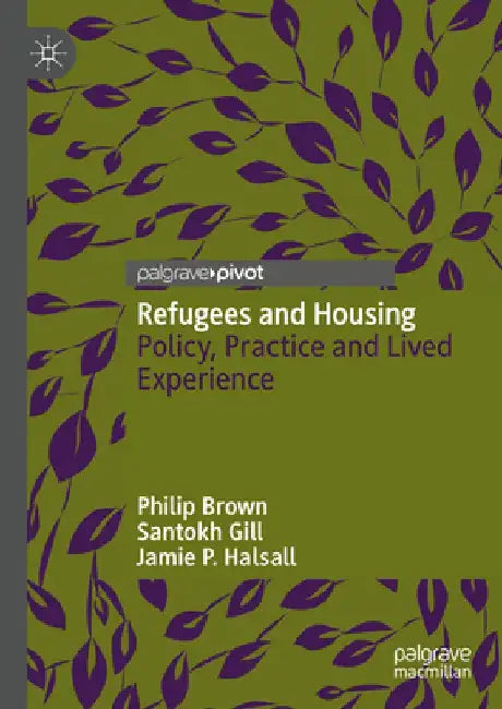 Refugees and Housing: Policy, Practice and Lived Experience by Philip Brown