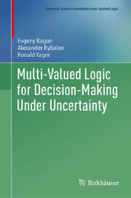 Multi-Valued Logic for Decision-Making Under Uncertainty by Evgeny Kagan, Alexander Rybalov, Ronald Yager