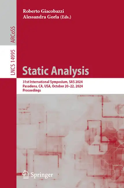 Static Analysis: 31st International Symposium, SAS 2024, Pasadena, Ca, Usa, October 20-22, 2024, Proceedings by Roberto Giacobazzi