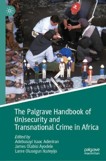 The Palgrave Handbook of (In)security and Transnational Crime in Africa by Adebusuyi Isaac Adeniran
