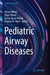 Pediatric Airway Diseases by Hasan Yüksel