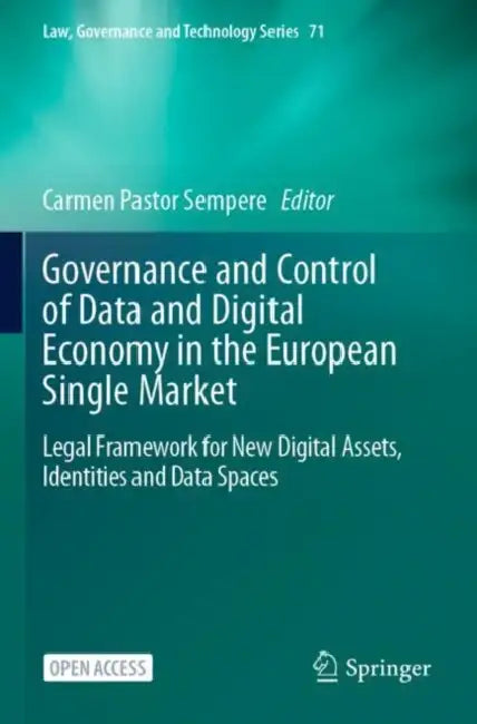 Governance and Control of Data and Digital Economy in the European Single Market: Legal Framework for New Digital Assets, Identities and Data Spaces by Carmen Pastor Sempere