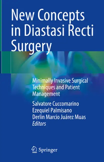 New Concepts in Diastasi Recti Surgery: Minimally Invasive Surgical Techniques and Patient Management by Salvatore Cuccomarino