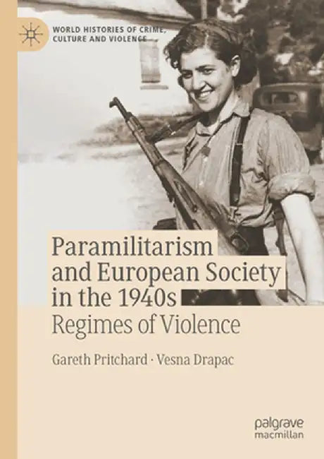Paramilitarism and European Society in the 1940s: Regimes of Violence by Gareth Pritchard