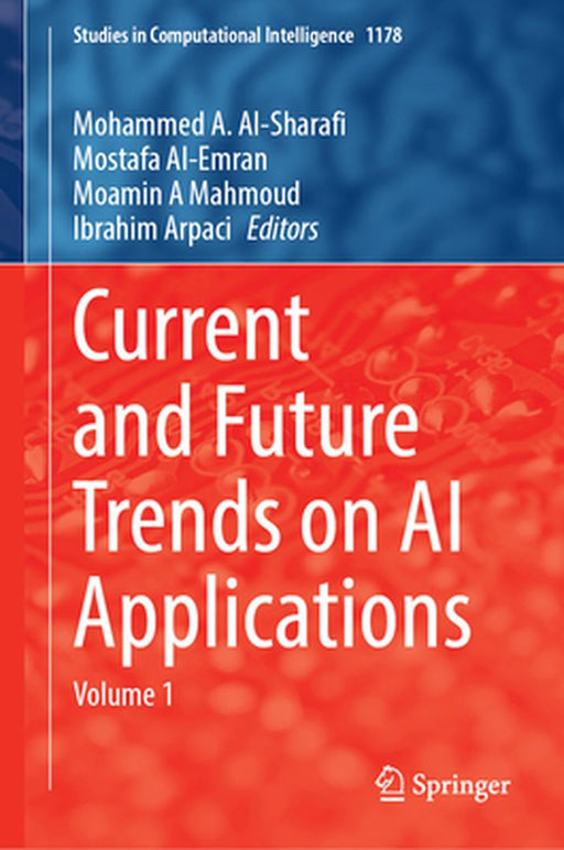 Current and Future Trends on AI Applications: Volume 1 by Mohammed A. Al-Sharafi