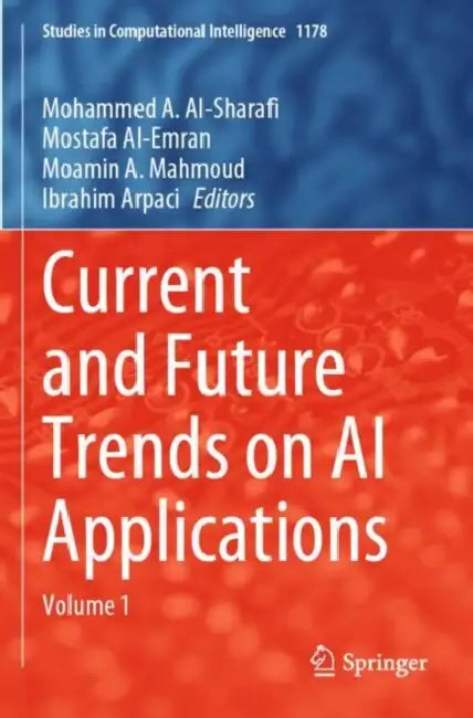 Current and Future Trends on AI Applications by Mohammed A. Al-Sharafi