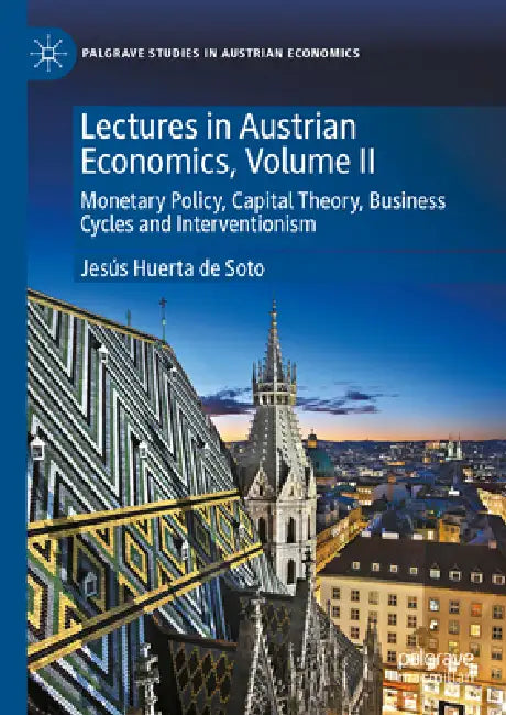 Lectures in Austrian Economics, Volume II: Monetary Policy, Capital Theory, Business Cycles and Interventionism by Jesús Huerta de Soto