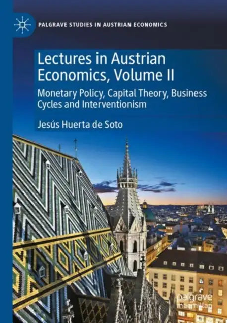 Lectures in Austrian Economics: Monetary Policy, Capital Theory, Business Cycles and Interventionism by Jesús Huerta de Soto
