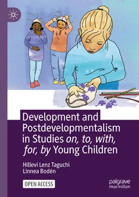 Development and Postdevelopmentalism in Studies On, To, With, For, by Young Children by Hillevi Lenz Taguchi