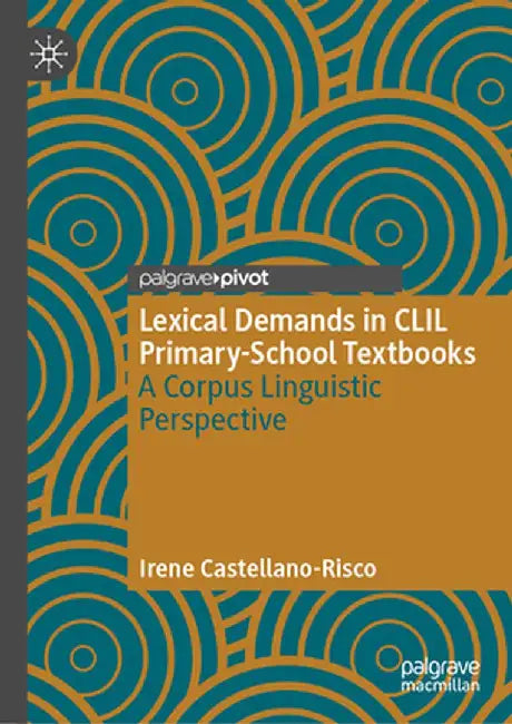 Lexical Demands in CLIL Primary-School Textbooks: A Corpus Linguistic Perspective by Irene Castellano-Risco