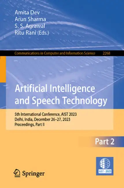 Artificial Intelligence and Speech Technology: 5th International Conference, Aist 2023, Delhi, India, December 26-27, 2023, Proceedings, Part II by Amita Dev