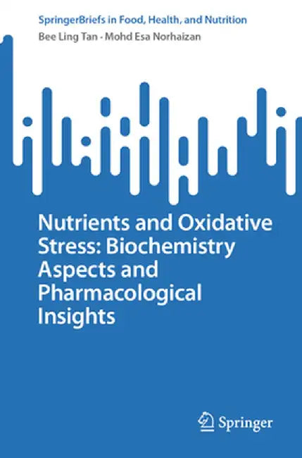 Nutrients and Oxidative Stress: Biochemistry Aspects and Pharmacological Insights by Bee Ling Tan