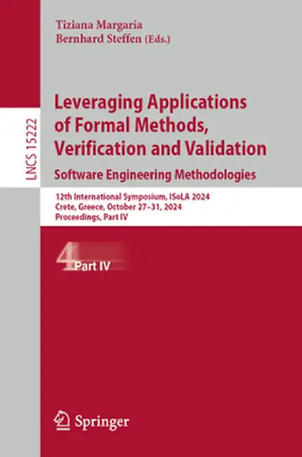 Leveraging Applications of Formal Methods, Verification and Validation. Software Engineering Methodologies: 12th International Symposium, Isola 2024, by Tiziana Margaria