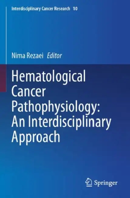 Hematological Cancer Pathophysiology: An Interdisciplinary Approach by Nima Rezaei
